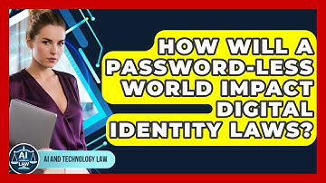 How Will A Password-less World Impact Digital Identity Laws? - AI and Technology Law