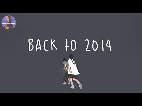 [Playlist] Back To 2014 ⏳ Throwback Songs That Bring You Back To 2014