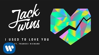 Jack Wins - I Used To Love You [Feat. Francci Richard] (Full Vocal Version)