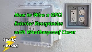 How to Wire GFCI Exterior Receptacles with Weatherproof Cover, Real Time, No Edits