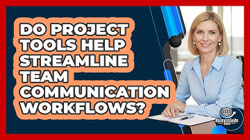 Do Project Tools Help Streamline Team Communication Workflows?