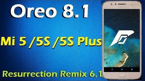 Stable Oreo 8.1 For Xiaomi Mi 5 5S and 5S Plus (Resurrection Remix v6.1) Official Update & Review