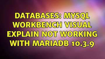 Databases: MySQL Workbench Visual Explain not working with MariaDB 10.3.9
