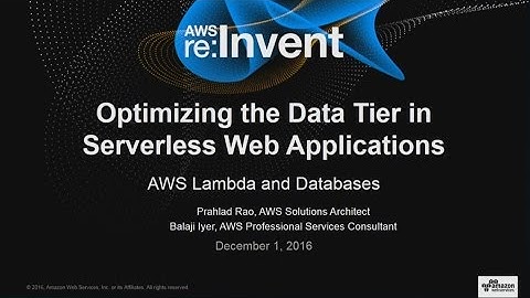 AWS re:Invent 2016: Optimizing the Data Tier in Serverless Web Applications (SVR302)