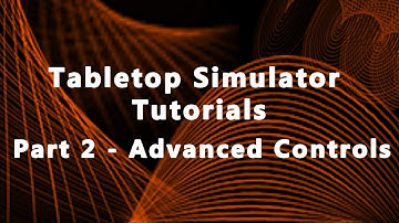 Tabletop Simulator Tutorials Part 2 - Advanced Controls (2017)