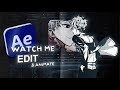 Watch me edit  animate after effects