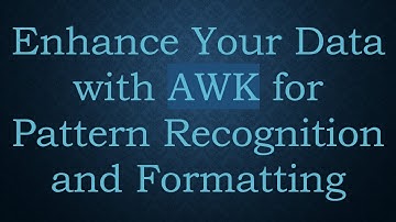 Enhance Your Data with AWK for Pattern Recognition and Formatting