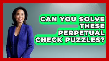 Can You Solve These Perpetual Check Puzzles? - The Chess Codex
