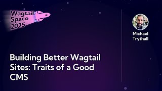 Building Better Wagtail Sites: Traits of a Good CMS