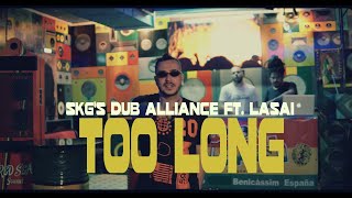 SKG's Dub Alliance - Too Long feat. Lasai (Official Music Video)