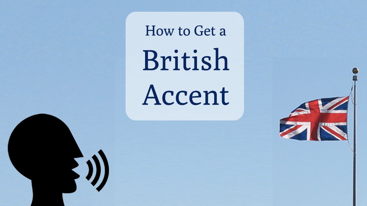 How do you speak a British accent?