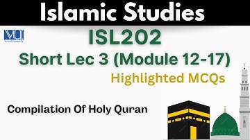 ISL202 Short Lecture 3_Islamic Studies_MCQs_Compilation of Holy Quran_Isl202 short lec 3