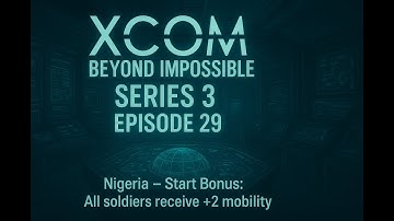 XCOM Beyond Impossible Series 3 Ep 29