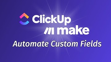 Automate & update custom ClickUp fields with Make.com