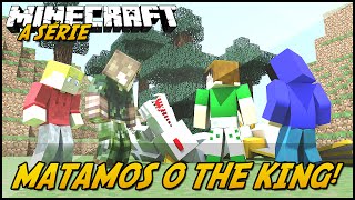 Minecraft: A SÉRIE 2  MATAMOS O THE KING! #42