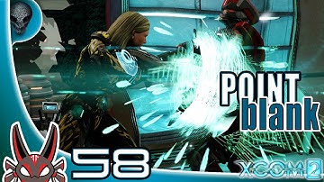 "Point Blank" E58 Operation Iron King | XCOM 2