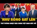 Thủ tướng Nhật Bản KHEN NỨC NỞ: Việt Nam NHƯ RỒNG BAY LÊN, phát triển với TỐC ĐỘ HẾT SỨC ẤN TƯỢNG!