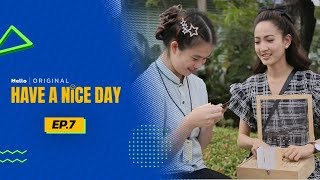 Have a Nice Day EP.7 | ด้วยรักจากแต้ว !!! | Mello Thailand