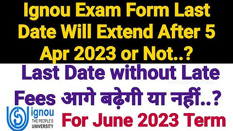 Ignou Exam Form Last Date Will Extend After 5 Apr 2023 or Not ? For June 2023 Term End