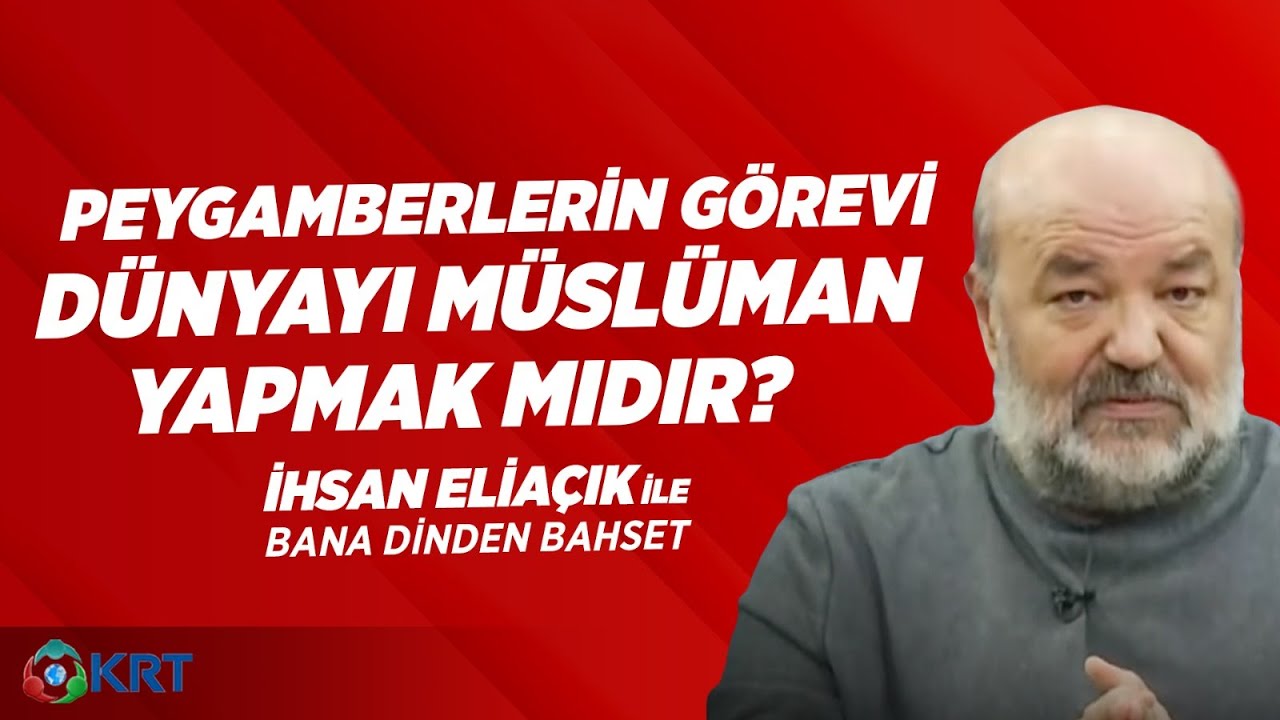 Peygamberlerin Görevi Dünyayı Müslüman Yapmak mıdır? İhsan Eliaçık Bana Dinden Bahset