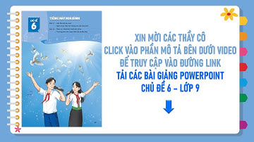 BÀI GIẢNG ĐIỆN TỬ POWERPOINT CHỦ ĐỀ 6 - LỚP 9