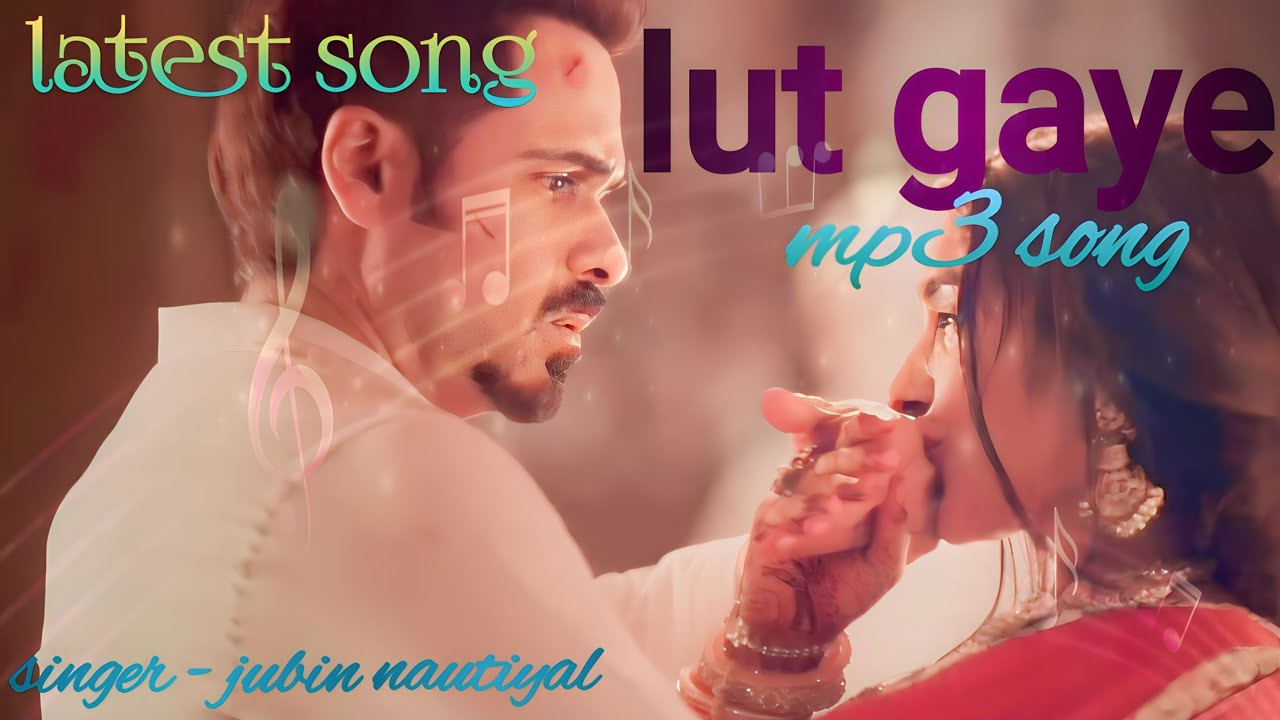 lut gaye lut gaye song ankh uthi ankh uthi mohabbat ne (singer jubin nautiyal ) YouTube
