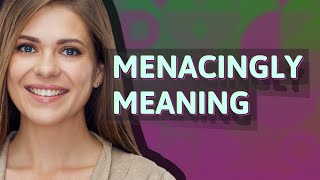 Menacingly | meaning of Menacingly