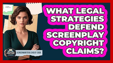 What Legal Strategies Defend Screenplay Copyright Claims? - Screenwriter