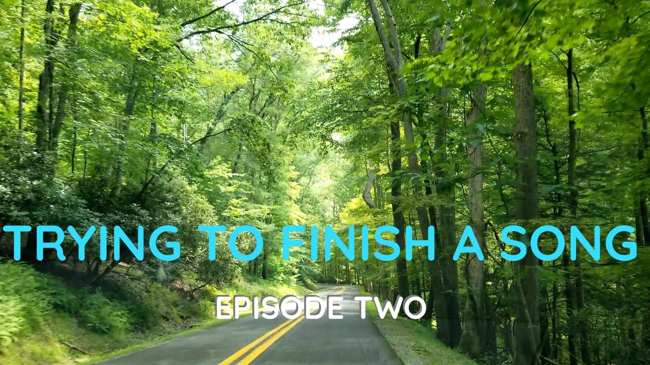Trying to Finish a Song (Ep 2)