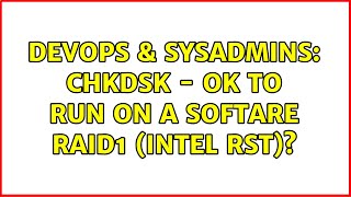 Celebrity DevOps & SysAdmins: chkdsk - ok to run on a Softare RAID1 (Intel RST)? (2 Solutions!!) Profile
