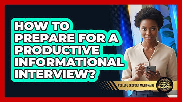 How To Prepare For A Productive Informational Interview?
