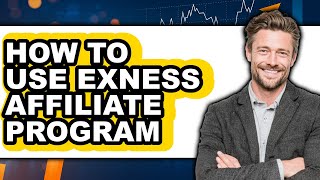 How to Use Exness Affiliate Program - Easy Guide