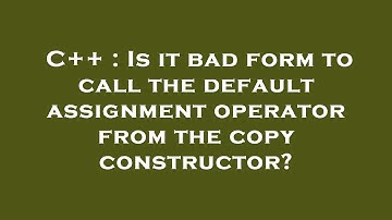 C++ : Is it bad form to call the default assignment operator from the copy constructor?