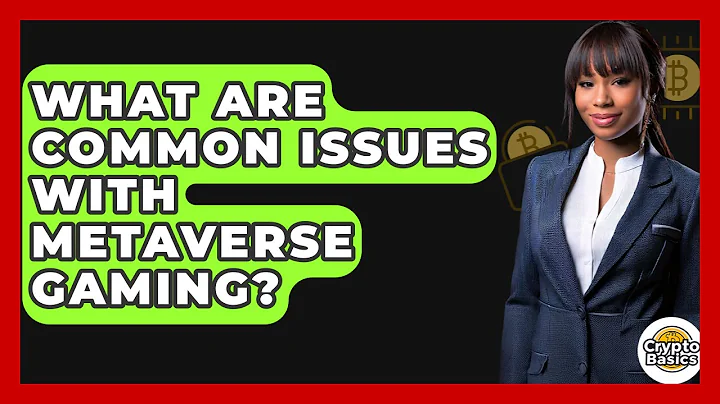 What Are Common Issues With Metaverse Gaming? - CryptoBasics360.com