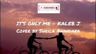 It’s Only Me - Kaleb J Cover by Sheila Anandara, Lyrics & Cover