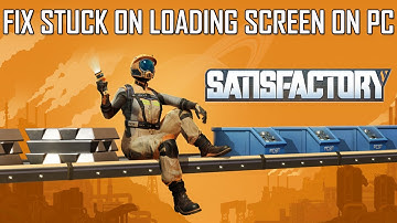 How To Fix Satisfactory Stuck on Loading Screen on PC | FIXED SATISFACTORY NOT LOADING ON PC
