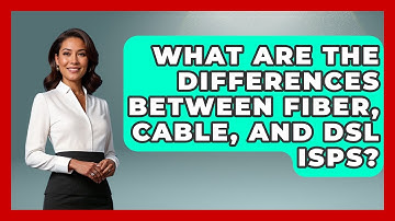 What Are the Differences Between Fiber, Cable, and DSL ISPs? - Internet Infrastructure Explained