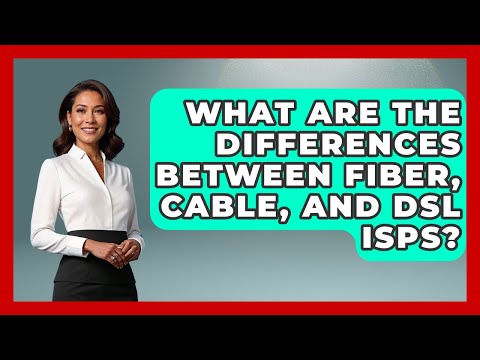 What Are the Differences Between Fiber, Cable, and DSL ISPs? - Internet Infrastructure Explained