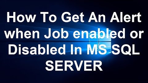 How To Get An Alert when Job enabled or Disabled In MS SQL SERVER