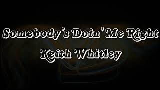 Somebody's doin me right - Keith Whitley lyrics