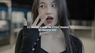 DJ JAKARTA HARI INI STYLE TRABAS BY MASPIN RMX VIRAL TIKTOK 