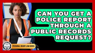 Can You Get A Police Report Through A Public Records Request? - Personal Injury Law Gurus