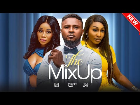 THE MIX UP Maurice Sam Onyii Alex Pearl Wats Bolaji Ogunmola Latest Nigerian Love Full Movie