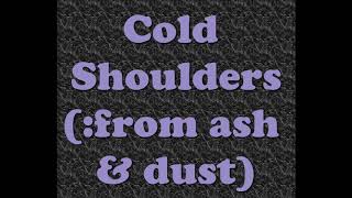 From Ash & Dust - Cold Shoulders