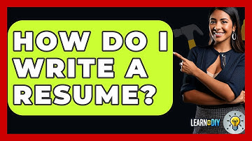 How Do I Write A Resume? - LearnToDIY360.com