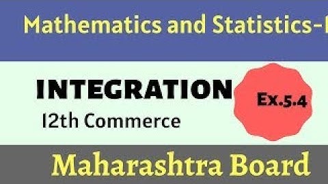 Integration Exercise 5.4 | HSC Commerce Mathematics | Maharashtra Board | Class 12