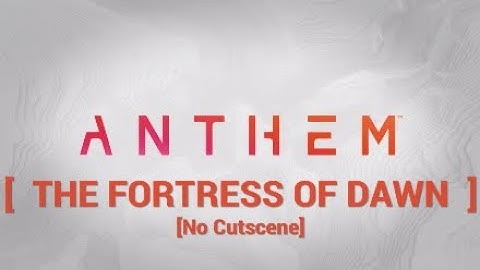 Anthem | The Fortress Of Dawn | Recover The Javelin Of Dawn | Campaign w/ No Cutscene