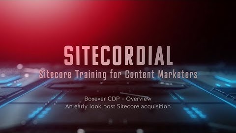 Sitecore Boxever CDP (Customer Data Platform) Early Look