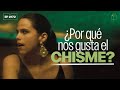 Por qu nos gusta el chisme  172