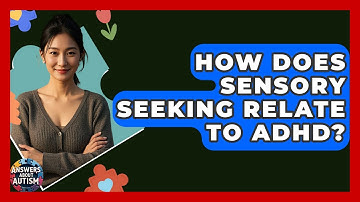How Does Sensory Seeking Relate To ADHD? - Answers About Autism